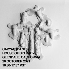 CAPYAC DJ SET @ HOUSE OF BIG BABY 26 OCT 2021