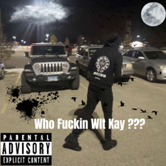 Who Fuckin Wit Kay ???
