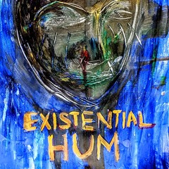 The Existential Hum