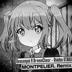 Ovasenpai X DreemChxsr - Riddim OTAKU (MONTPELIER. Remix)