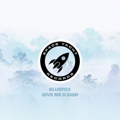 BlueFox - Give Me A Sign