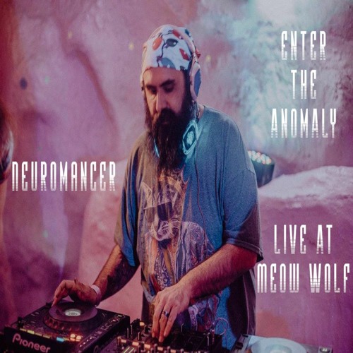 Neuromancer - Enter The Anomaly [Live At Meow Wolf - Progressive Psy]