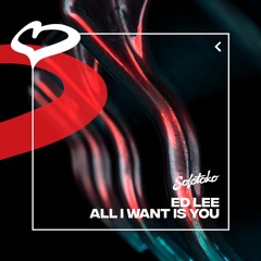 Ed Lee - All I Want Is You [Solotoko]
