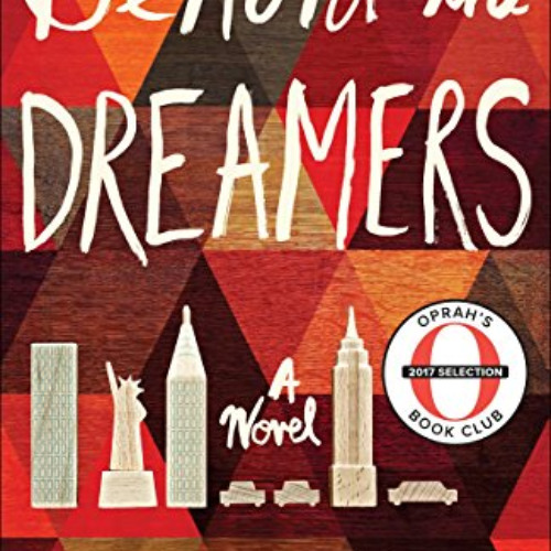 READ PDF √ Behold the Dreamers: A Novel by  Imbolo Mbue [EBOOK EPUB KINDLE PDF]