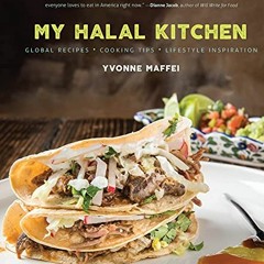 [Access] KINDLE 💛 My Halal Kitchen: Global Recipes, Cooking Tips, and Lifestyle Insp