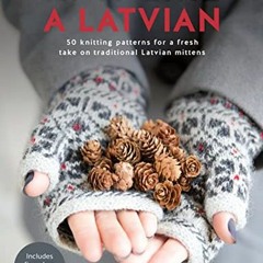 ✔️ [PDF] Download Knit Like a Latvian: 50 knitting patterns for a fresh take on traditional Latv