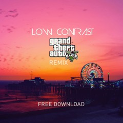 GRAND THEFT AUTO V (LOW CONTRAST REMIX) [FREE DOWNLOAD]