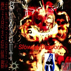 BURNOUT [SLOWED/DAYCORE] - Forsaken