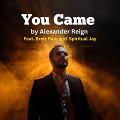You Came ft. Brett Raio and Spiritual Jay