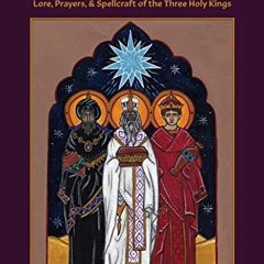 Read EPUB 📍 A Book of the Magi: Lore, Prayers, and Spellcraft of the Three Holy King