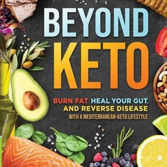 PDF/READ Beyond Keto: Burn Fat, Heal Your Gut, and Reverse Disease With a Medite