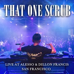 That One Scrub Live @ Alesso & Dillon Francis SF