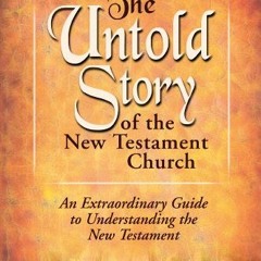 [GET] KINDLE PDF EBOOK EPUB The Untold Story of the New Testament Church: An Extraord