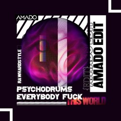 Psychodrums - Everybody Fuck This World (Amado Rawstyle Edit)