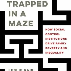 View [EPUB KINDLE PDF EBOOK] Trapped in a Maze: How Social Control Institutions Drive