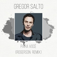 Gregor Salto - Para Vocé (Rogerson Remix)(FULL VERSION, CLICK BUY)