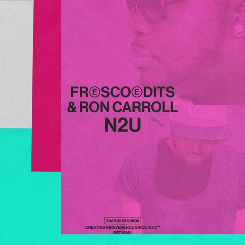 02 Fresco Edits & Ron Carroll - N2U (Bimas Club Mix) [Snatch! Records]