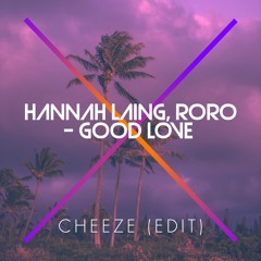 Hannah Laing, RoRo - Good Love (Cheeze Edit)