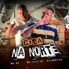 MC Lele JP e MC GP - Cola na Norte (DJ Hunter)