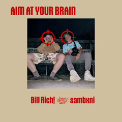 AIM AT YOUR BRAIN (feat. Bill Rich!)