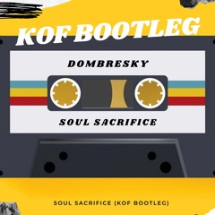 Dombresky - Soul Sacrifice (KOF Bootleg) [SUPPORT CULTURA FM]