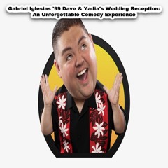 Gabriel Iglesias '99 Dave & Yadia's Wedding Reception: An Unforgettable Comedy Experience