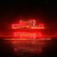 Shanks Ft Kirstie Smiler - Wonderwall [sample]