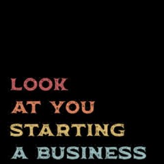[PDF READ ONLINE] Look At You Starting A Business And Shit Notebook: Funny New B