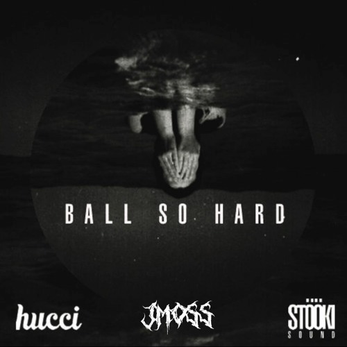 Hucci X Stooki Sound - Ball So Hard (JMOSS REBOOT) (FREE)