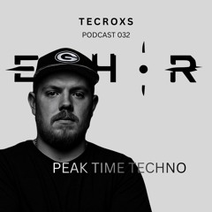 Peak Time Techno Mix | Tecroxs | Echør Podcast 032