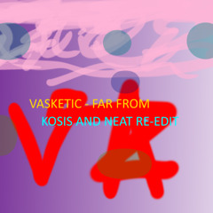Vasketic - Far From Part 2 Kosis And Neat Re-edit