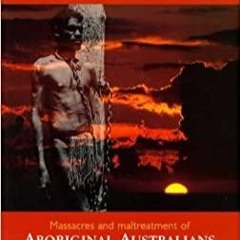 kindle onlilne Blood on the Wattle: Massacres and Maltreatment of Aboriginal Australians Since