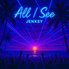 All I See - Jenksy