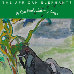 The African Elephants and the Ambulatory Ants - Whole Book