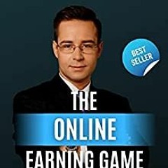 Download PDF The Online Earning Game - Learn How It’s Done!: 30 Best Step By Step Practical Online E