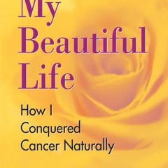 Read pdf My Beautiful Life: How I Conquered Cancer Naturally by  Mina Dobic