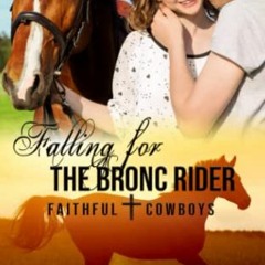 READ PDF EBOOK EPUB KINDLE Falling for the Bronc Rider: A Christian Rodeo Romance (Faithful Cowboys)