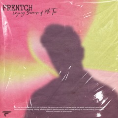 FRENTCH - Crying Because Of Me Too