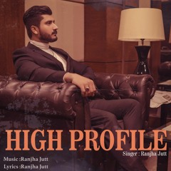 High Profile (Official Song) Ranjha Jutt | Latest Punjabi Songs 2021 | T.R Production