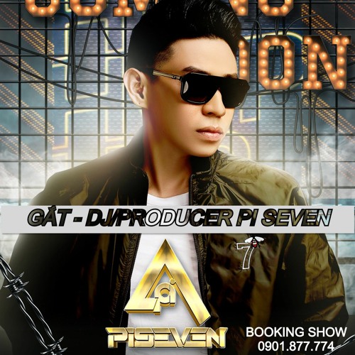 GẮT - DJ/PRODUCER PI SEVEN
