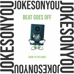 Beat Goes Off [B2TB]