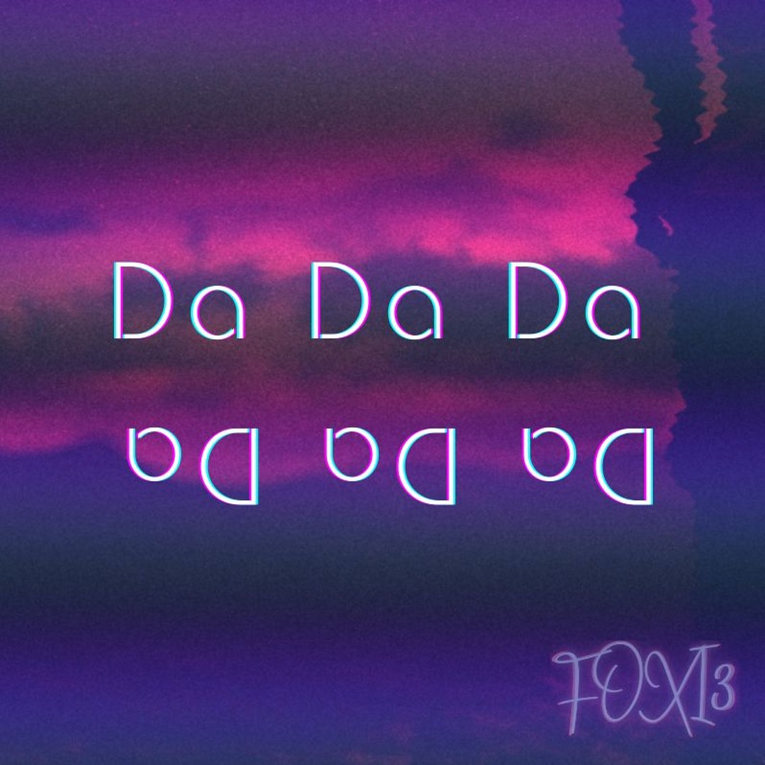 Stream Da Da Da by FOXI3 | Listen online for free on SoundCloud