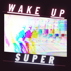 Wake-Up Super ( Now on Spotify)