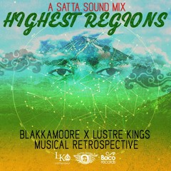 Highest Regions - a Satta Sound x Blakkamoore x Lustre Kings Musical Retrospective