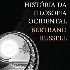 Prazeres Interrompidos #239: História da filosofia ocidental - Bertrand Russell (1945)