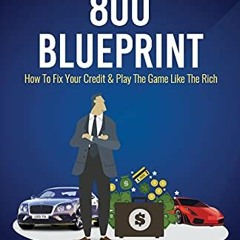 Open PDF The 800 BLUEPRINT: How to fix your credit & play the game like the rich by  Anthony Daniels