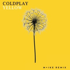 Coldplay - Yellow (M+ike Remix)