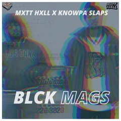 Blck Mags- MXTT HXLL X Knowpa Slaps