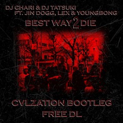 DJ CHARLI & DJ TATSUKI - BEST WAY 2 DIE (CVLZATION BOOTLEG) (FREE DOWNLOAD)