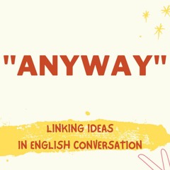 How to use "ANYWAY" in English conversation
